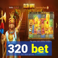 320 bet